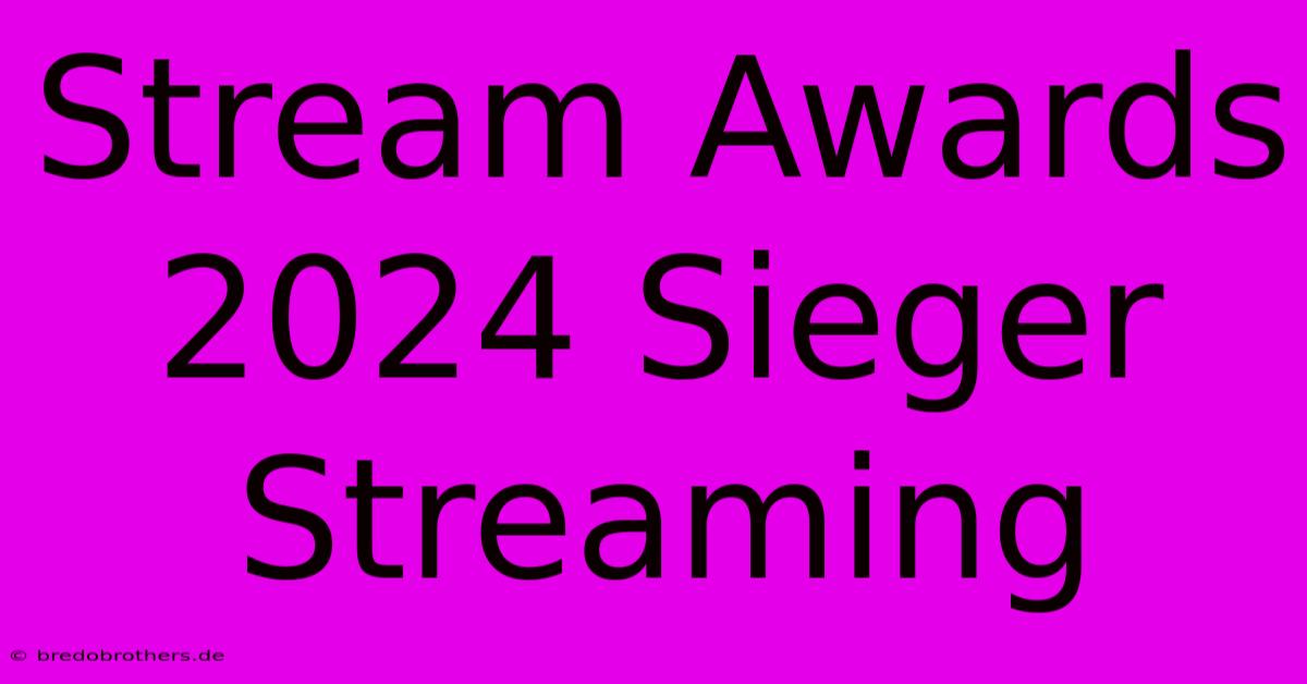 Stream Awards 2024 Sieger Streaming