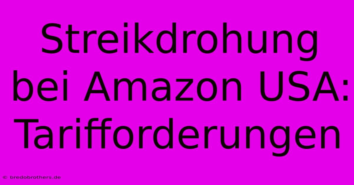 Streikdrohung Bei Amazon USA: Tarifforderungen