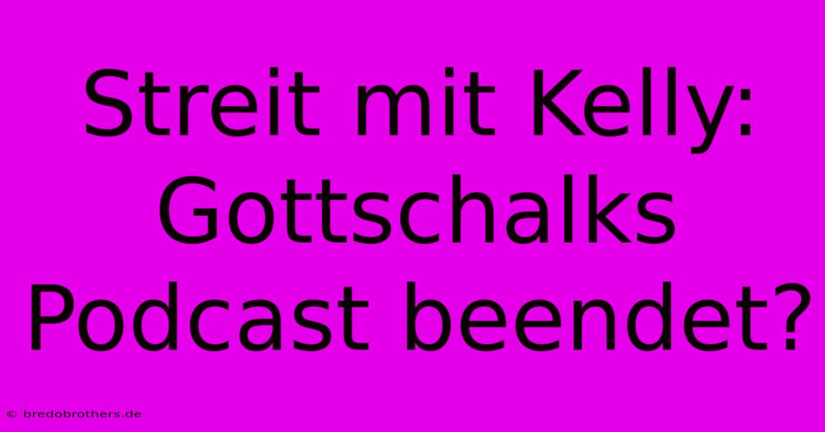 Streit Mit Kelly: Gottschalks Podcast Beendet?