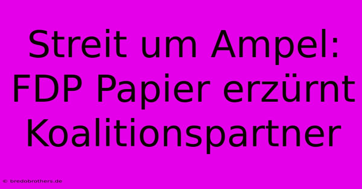 Streit Um Ampel: FDP Papier Erzürnt Koalitionspartner