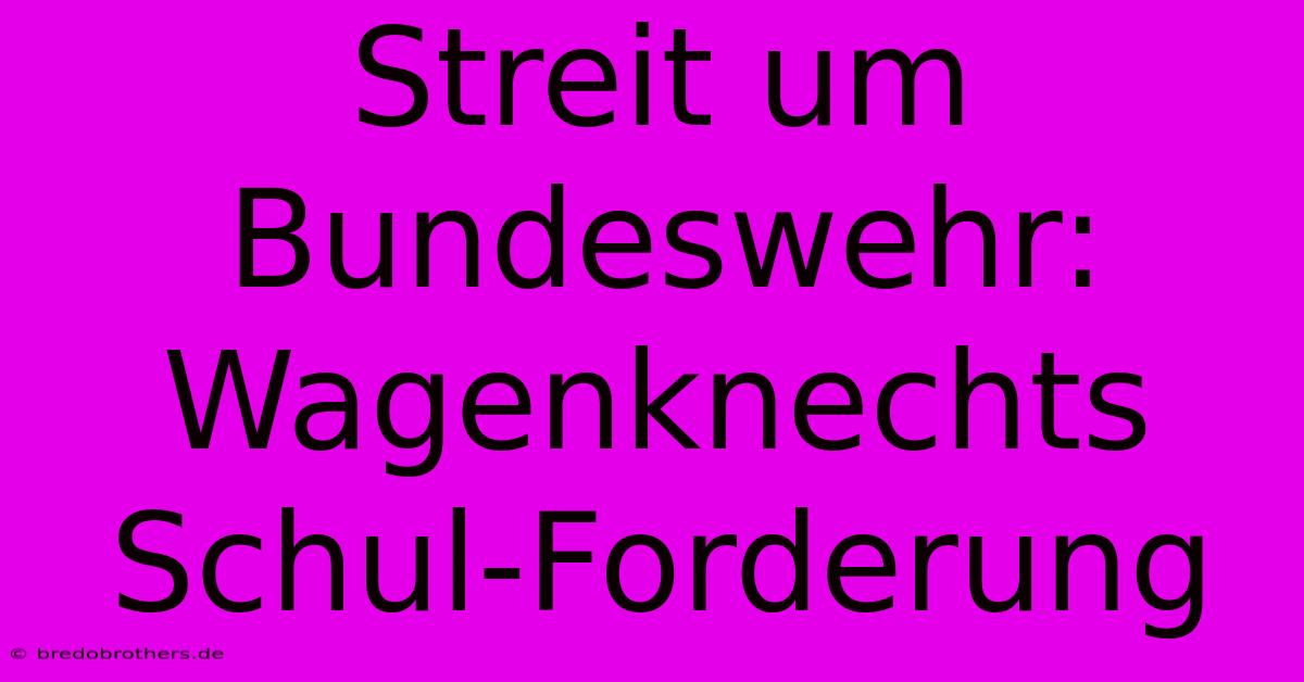 Streit Um Bundeswehr: Wagenknechts Schul-Forderung