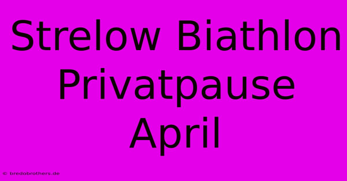 Strelow Biathlon Privatpause April