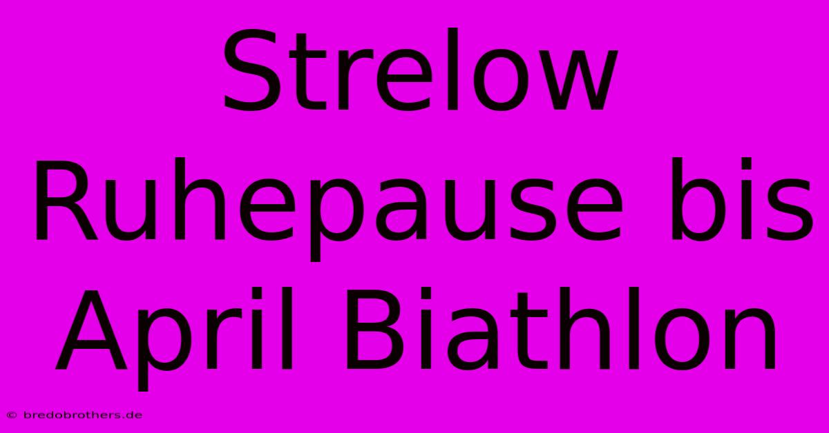 Strelow  Ruhepause Bis April Biathlon