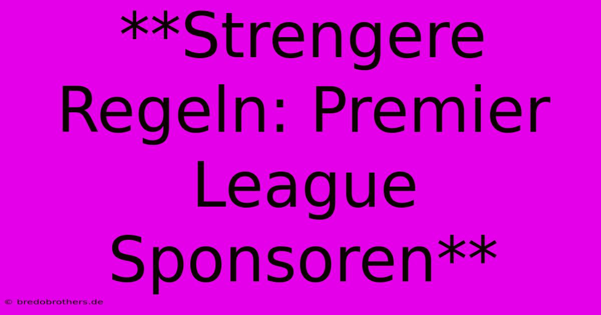 **Strengere Regeln: Premier League Sponsoren**