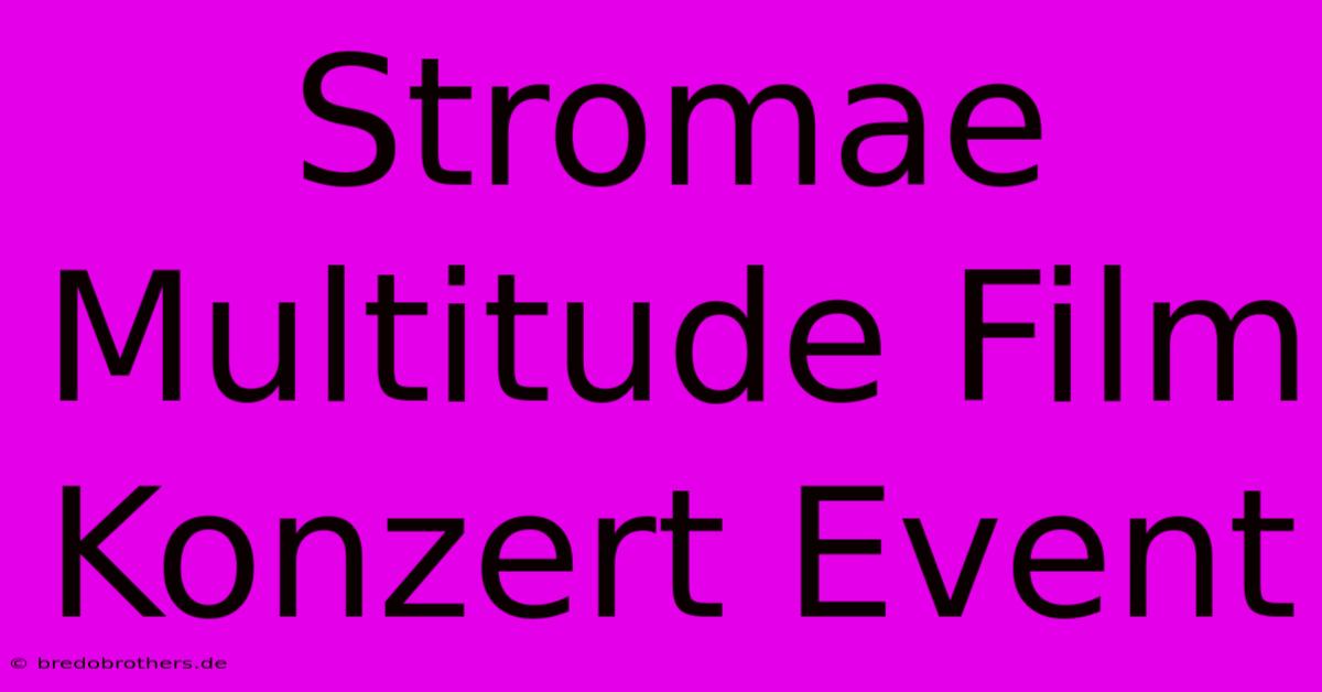 Stromae Multitude Film Konzert Event