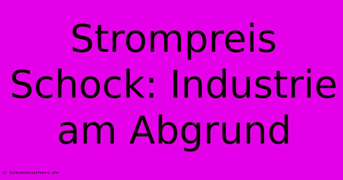 Strompreis Schock: Industrie Am Abgrund