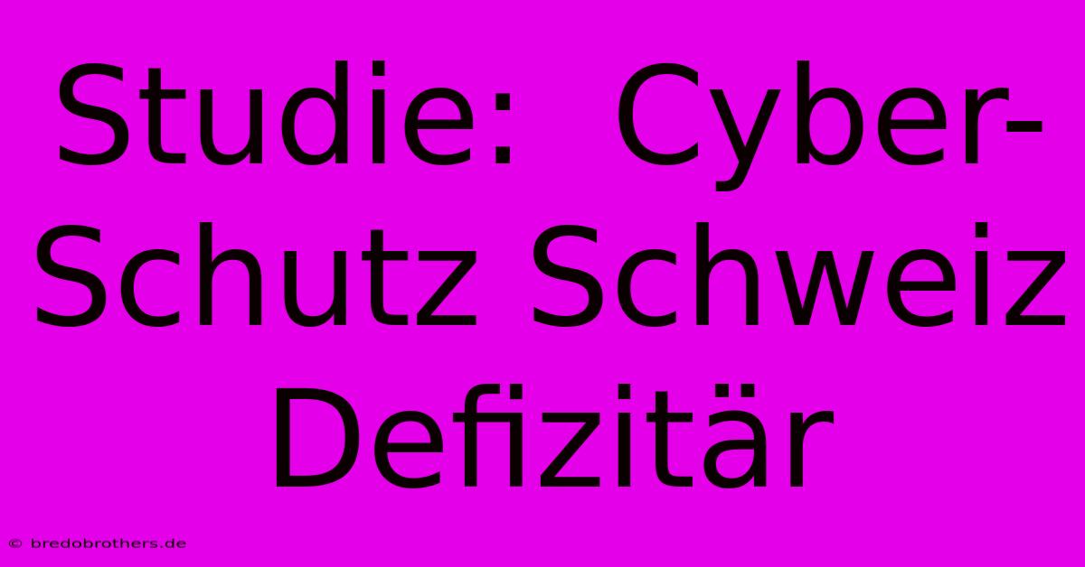 Studie:  Cyber-Schutz Schweiz Defizitär