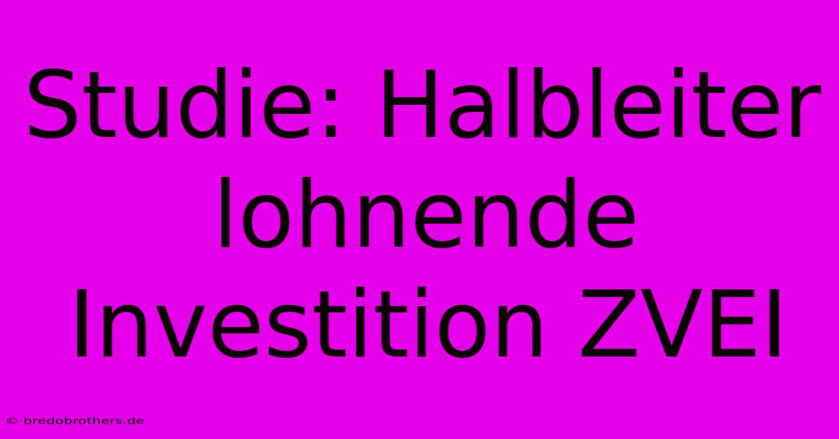 Studie: Halbleiter Lohnende Investition ZVEI