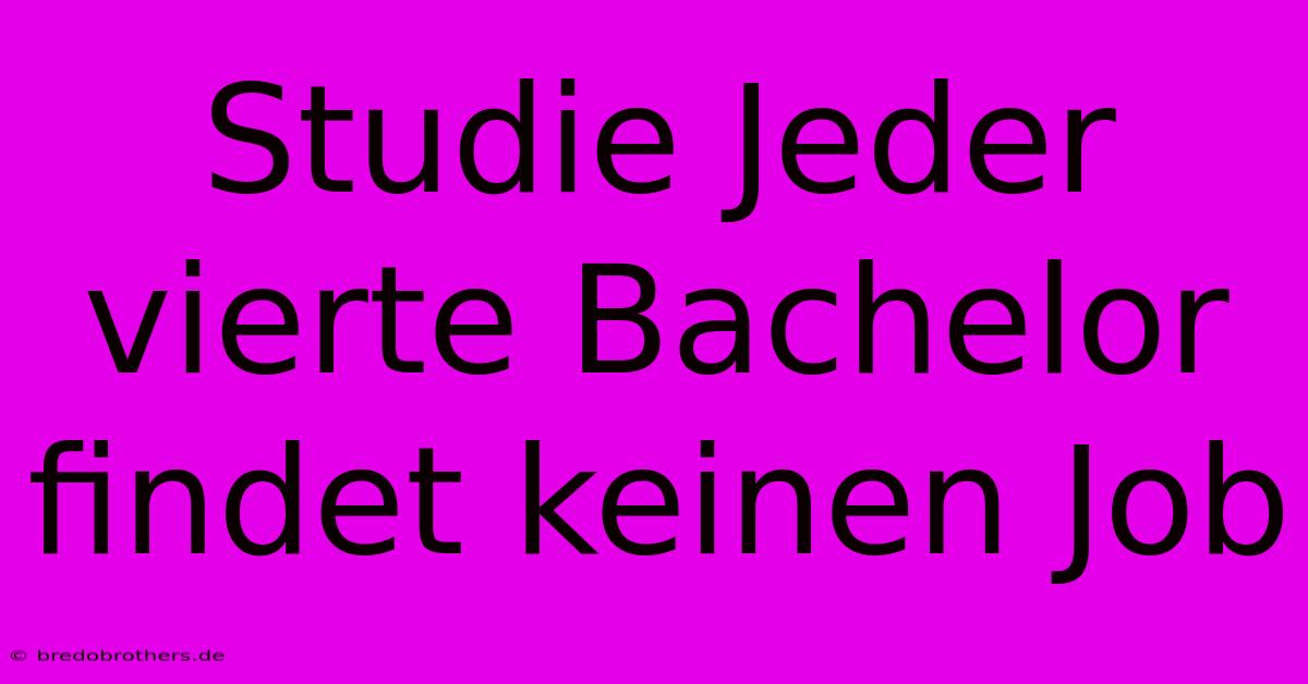 Studie Jeder Vierte Bachelor Findet Keinen Job