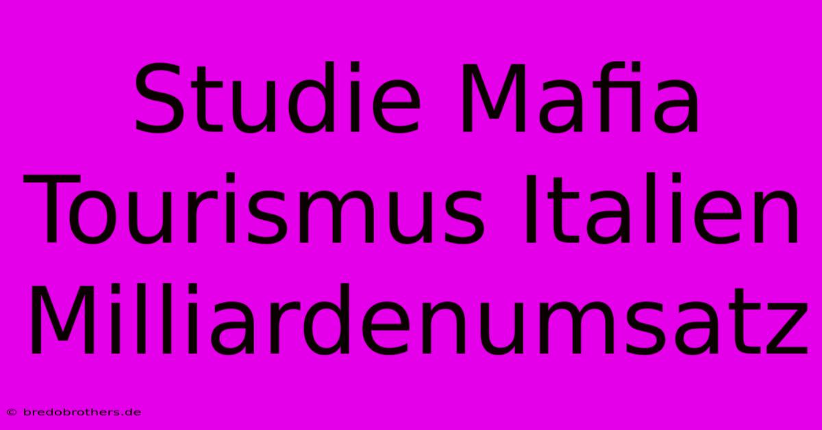 Studie Mafia Tourismus Italien Milliardenumsatz