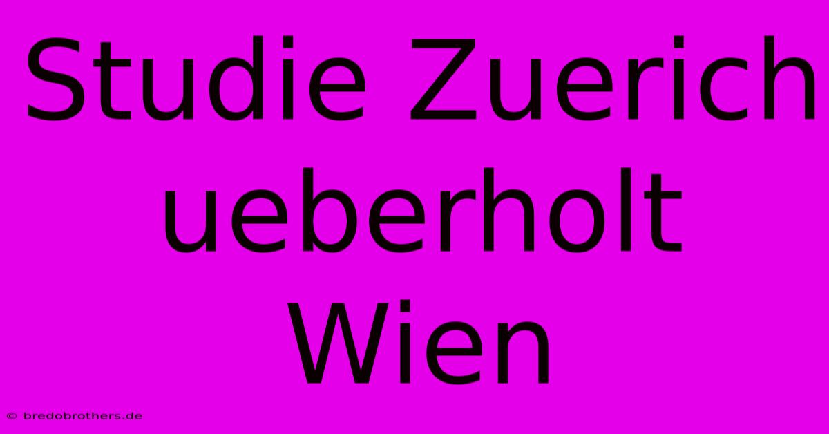 Studie Zuerich Ueberholt Wien