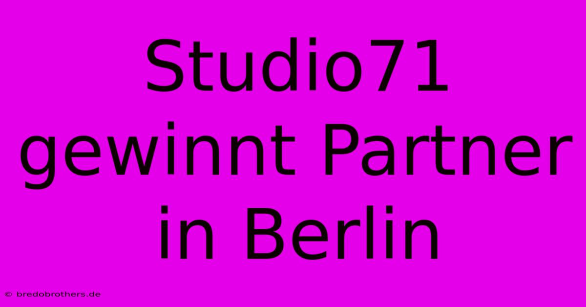 Studio71 Gewinnt Partner In Berlin