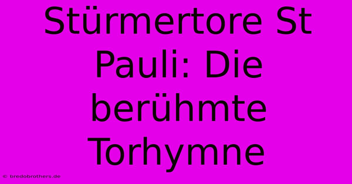 Stürmertore St Pauli: Die Berühmte Torhymne