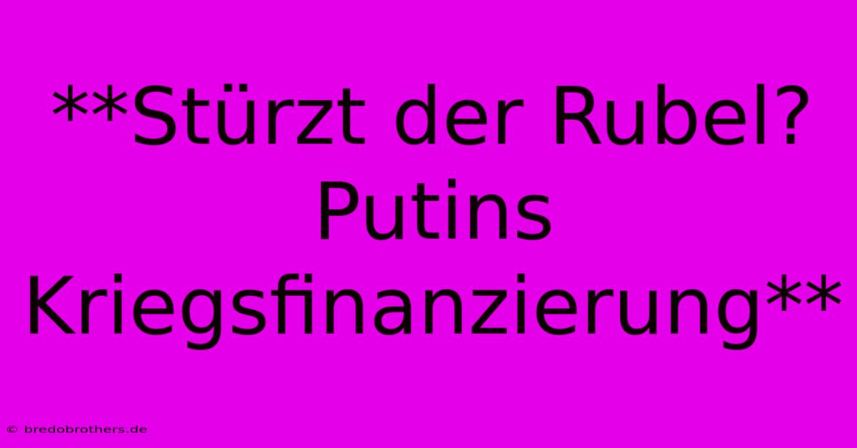 **Stürzt Der Rubel? Putins Kriegsfinanzierung**