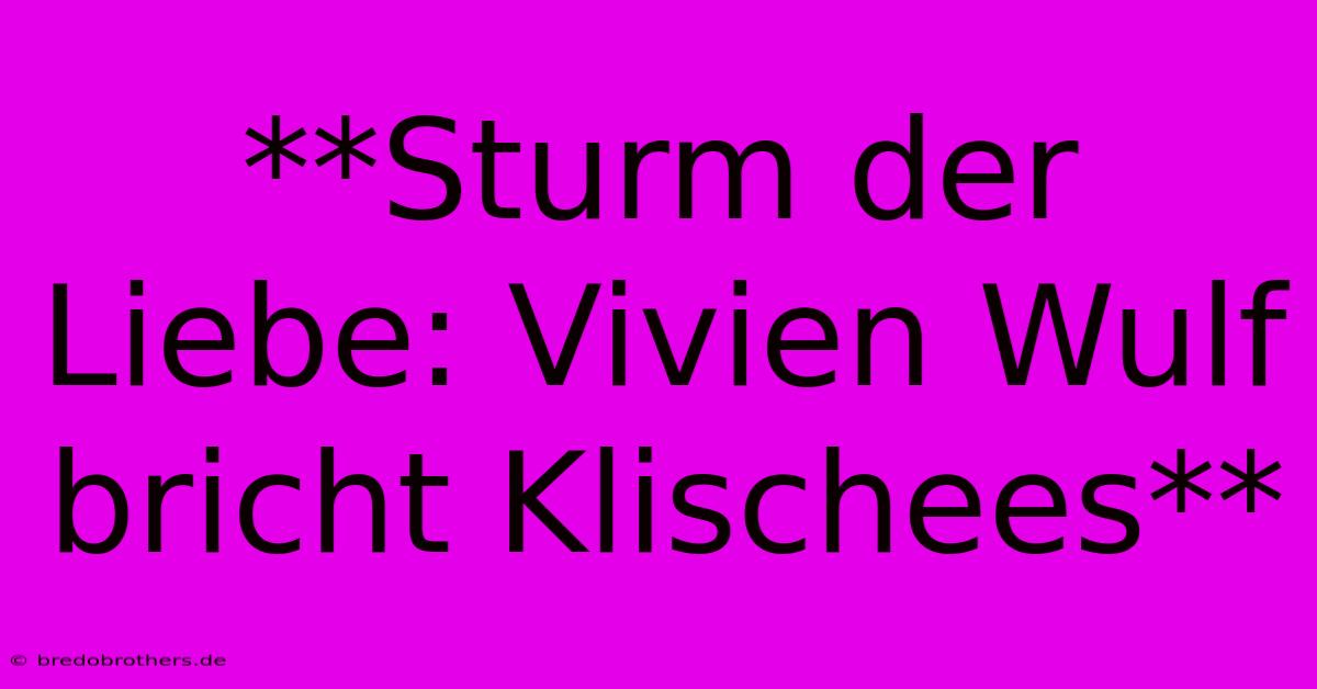 **Sturm Der Liebe: Vivien Wulf Bricht Klischees**