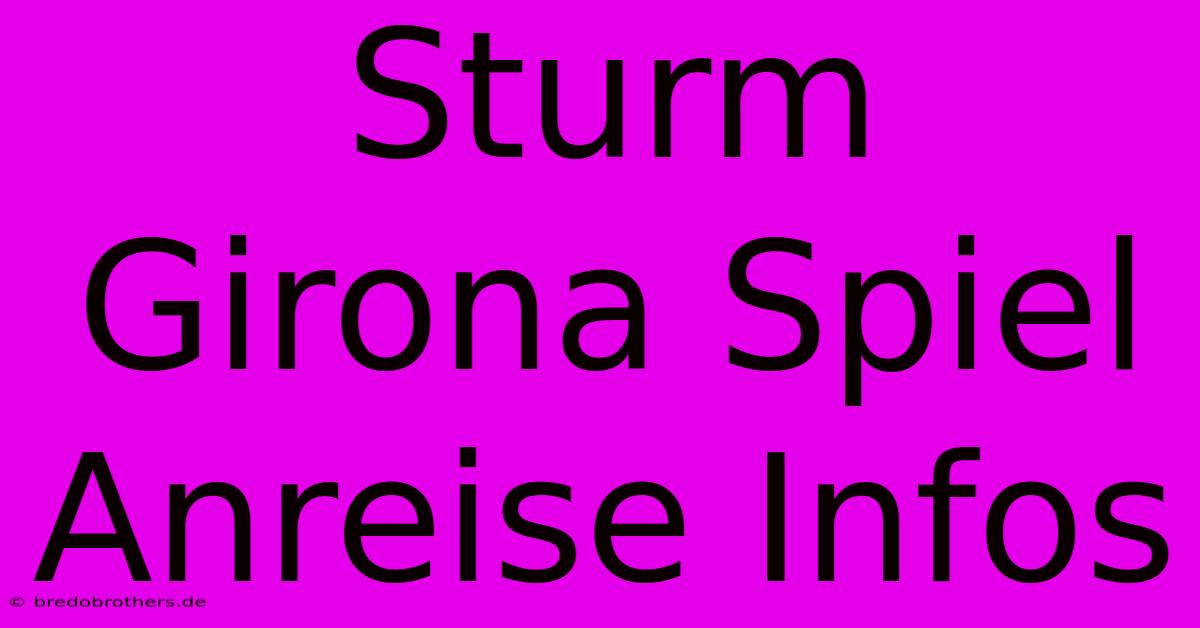 Sturm Girona Spiel Anreise Infos