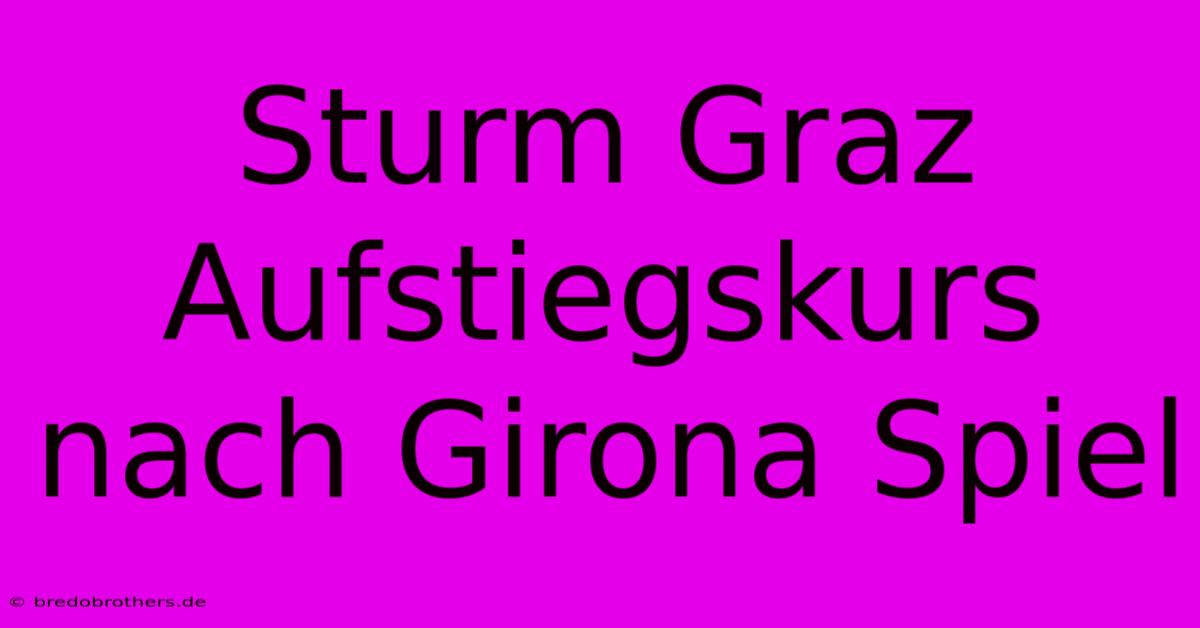 Sturm Graz Aufstiegskurs Nach Girona Spiel