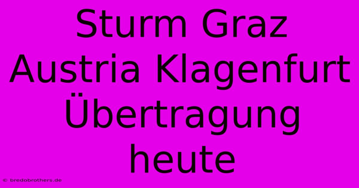 Sturm Graz Austria Klagenfurt Übertragung Heute