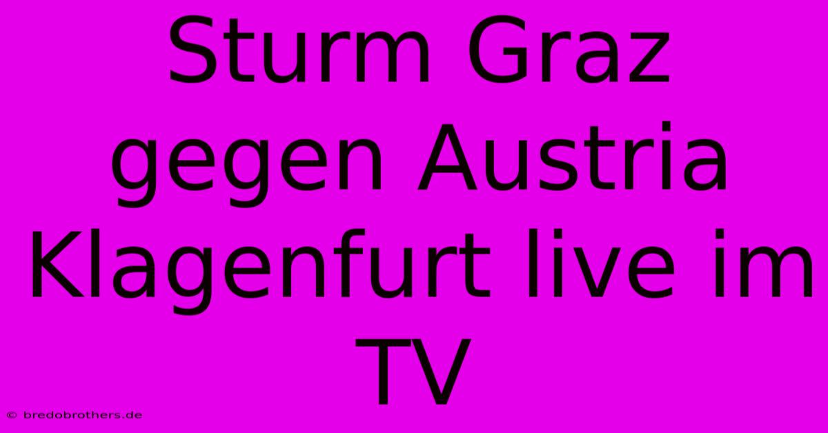 Sturm Graz Gegen Austria Klagenfurt Live Im TV