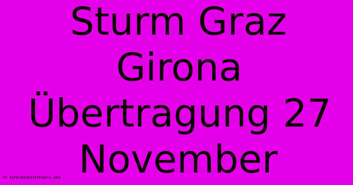 Sturm Graz Girona Übertragung 27 November