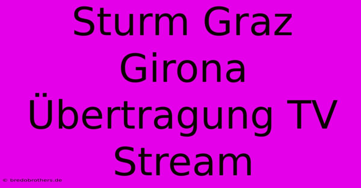 Sturm Graz Girona Übertragung TV Stream