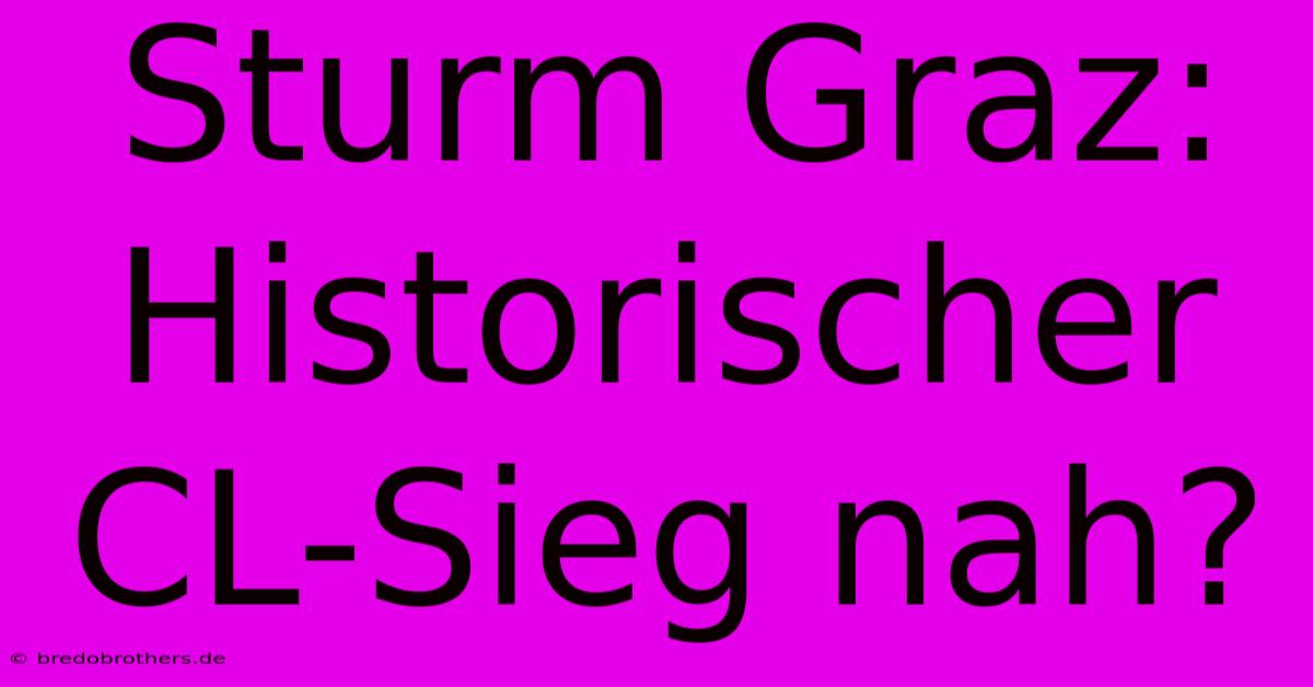 Sturm Graz: Historischer CL-Sieg Nah?