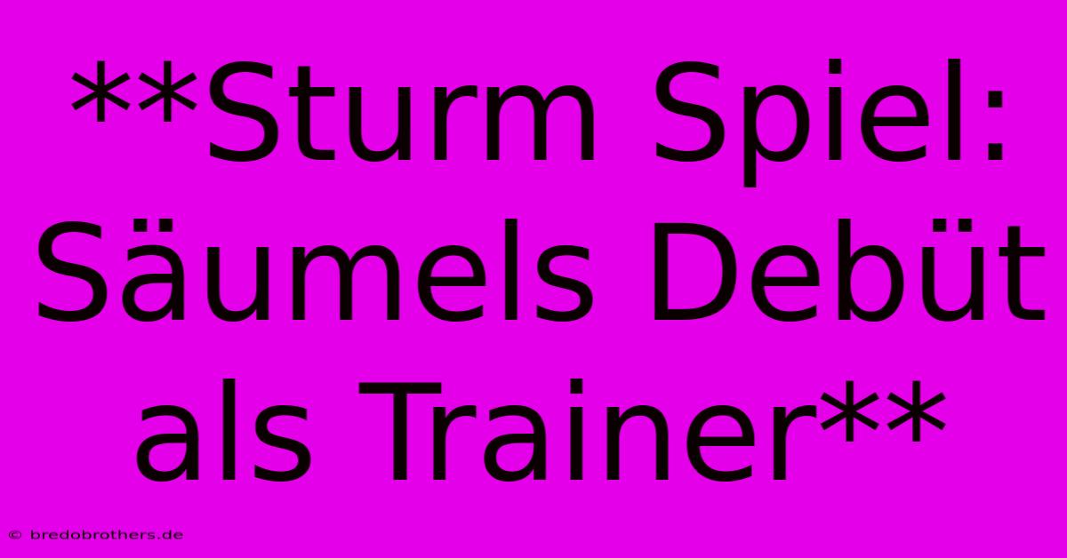 **Sturm Spiel: Säumels Debüt Als Trainer**