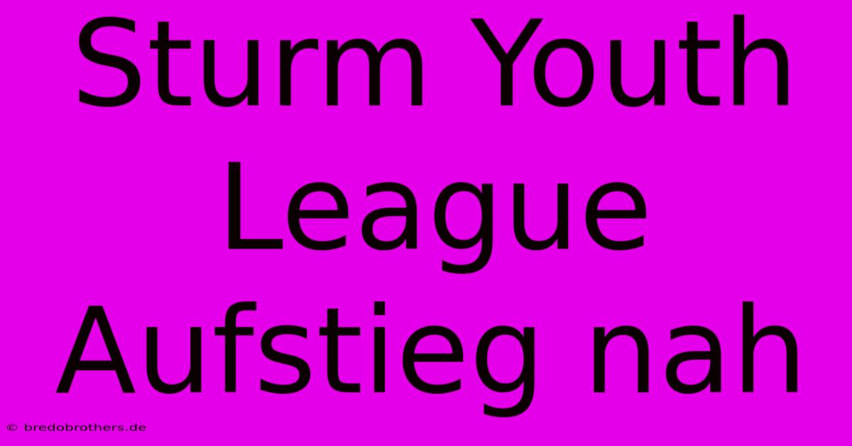 Sturm Youth League Aufstieg Nah