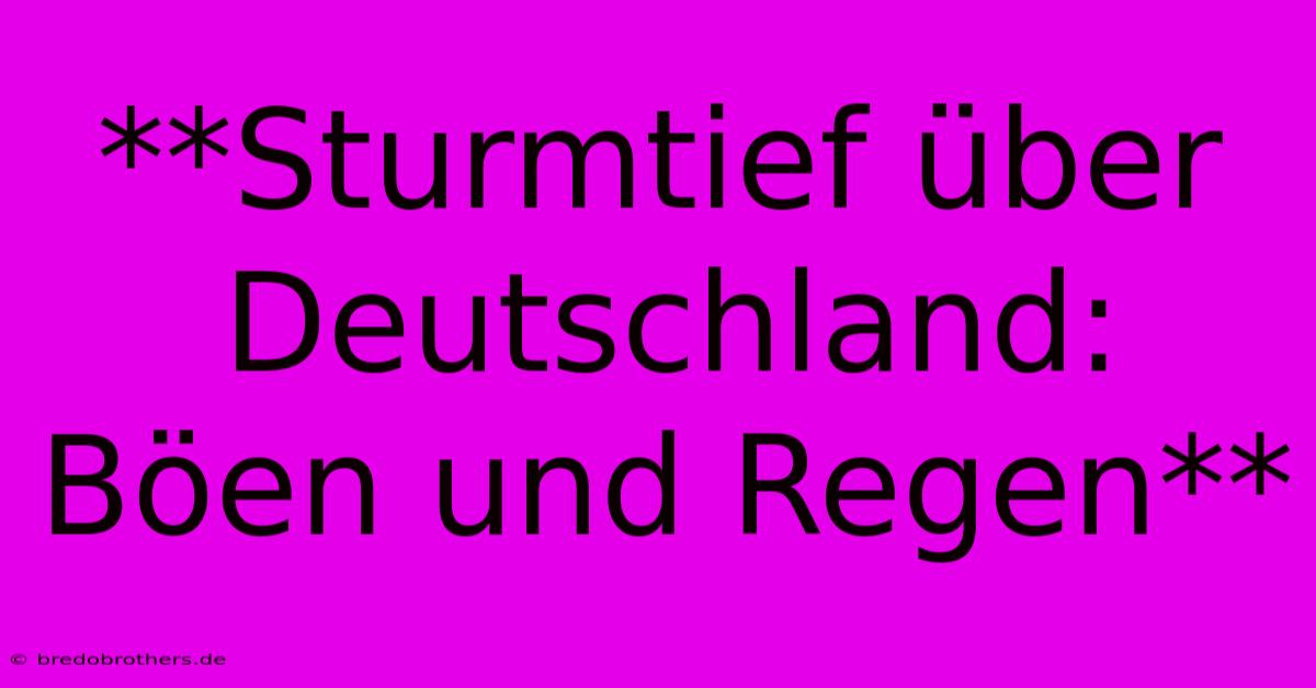 **Sturmtief Über Deutschland: Böen Und Regen**