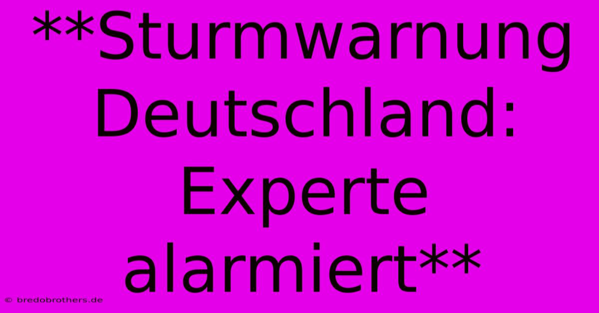 **Sturmwarnung Deutschland: Experte Alarmiert**