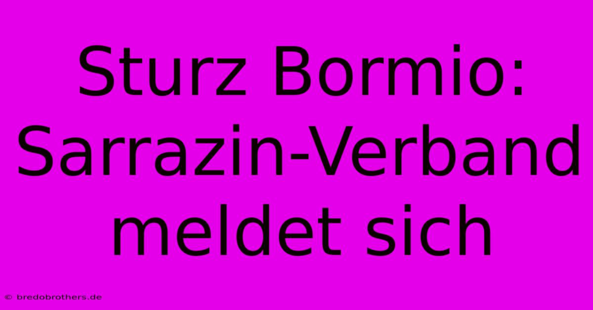 Sturz Bormio: Sarrazin-Verband Meldet Sich