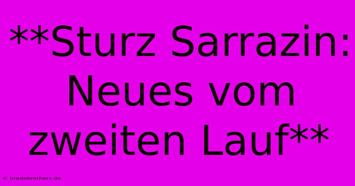 **Sturz Sarrazin: Neues Vom Zweiten Lauf**