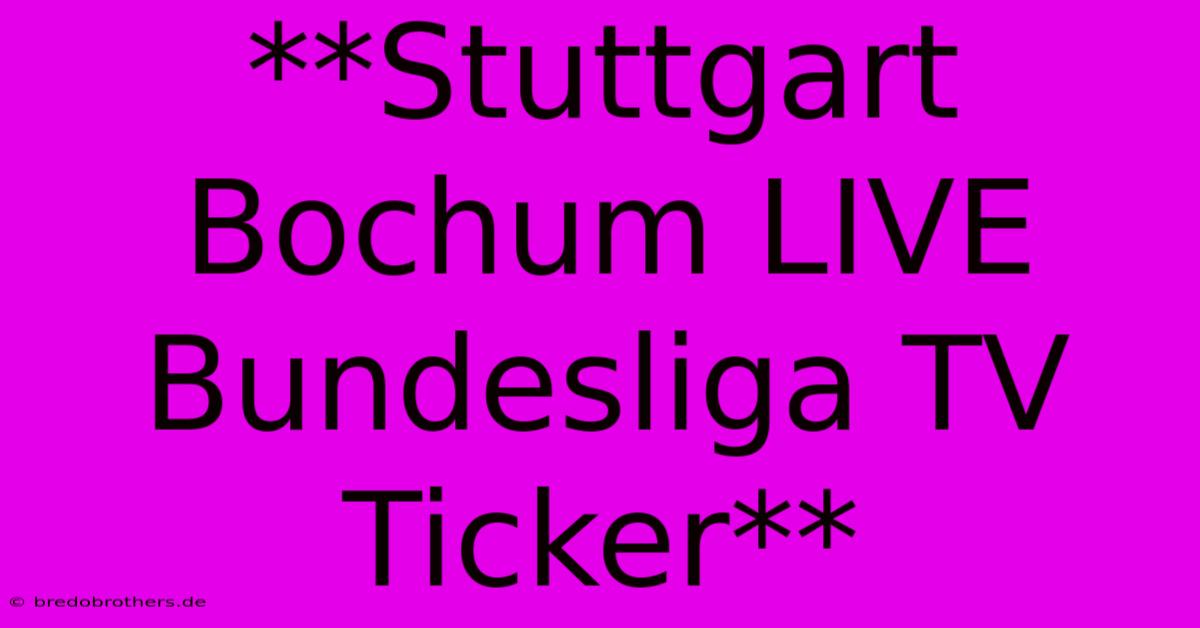 **Stuttgart Bochum LIVE Bundesliga TV Ticker**