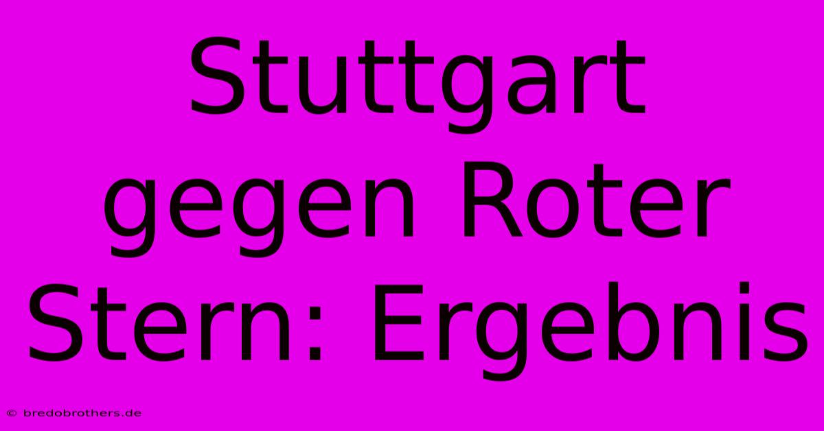 Stuttgart Gegen Roter Stern: Ergebnis