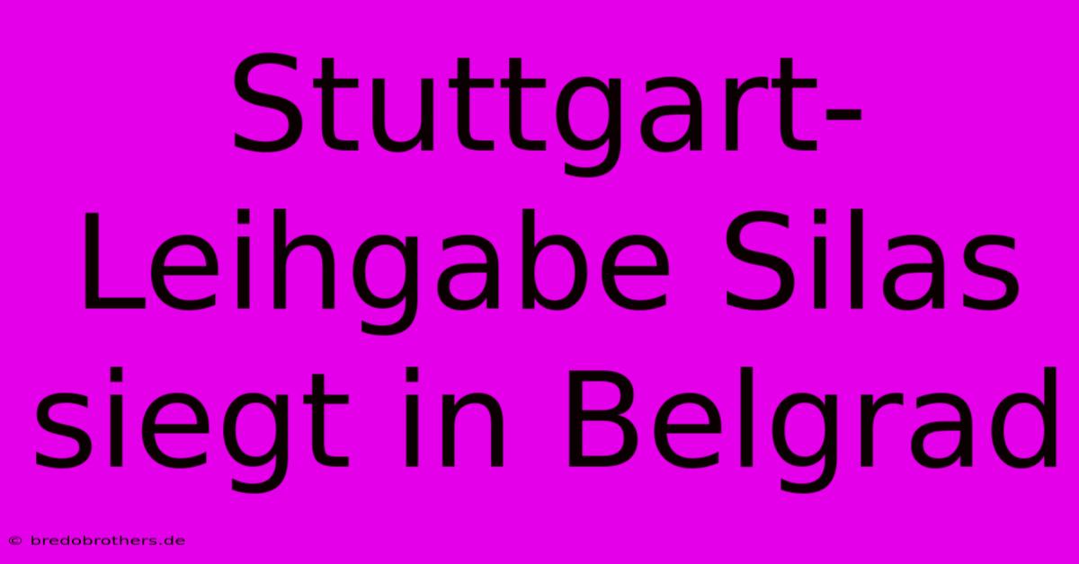 Stuttgart-Leihgabe Silas Siegt In Belgrad