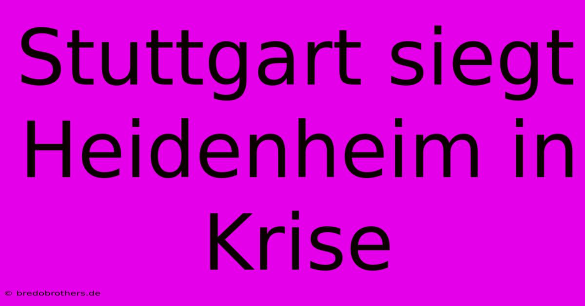 Stuttgart Siegt Heidenheim In Krise