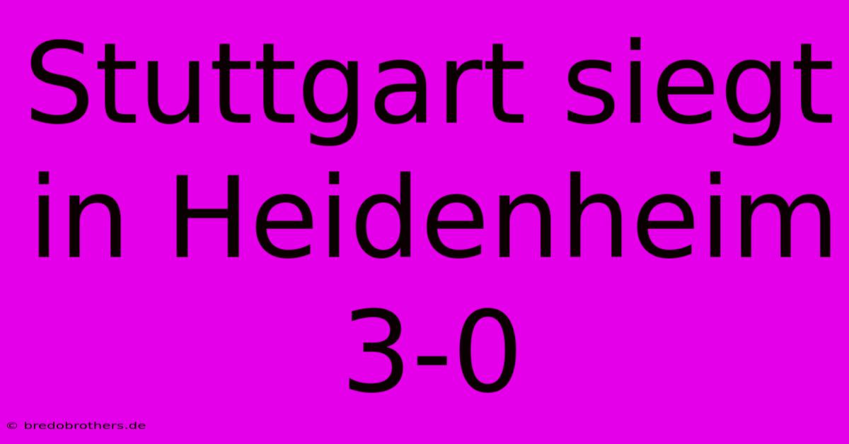 Stuttgart Siegt In Heidenheim 3-0