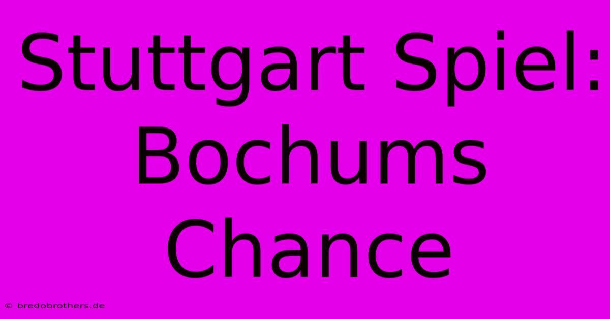 Stuttgart Spiel: Bochums Chance