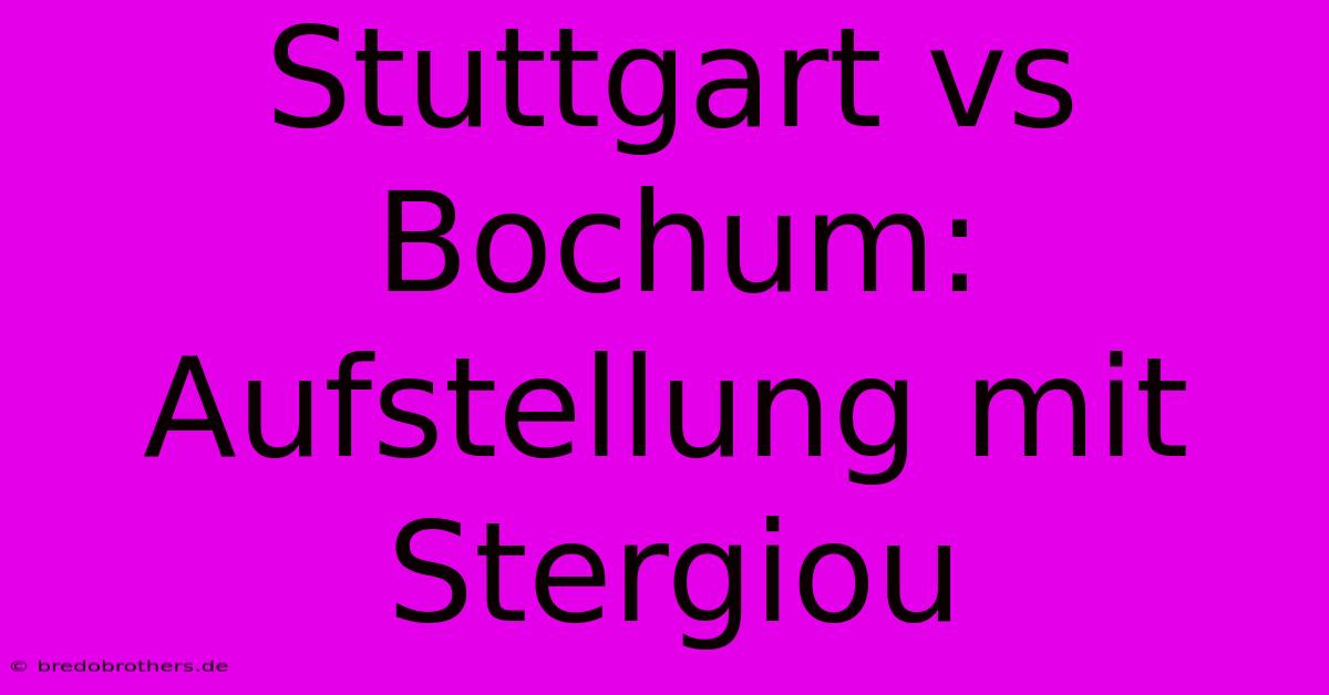 Stuttgart Vs Bochum: Aufstellung Mit Stergiou