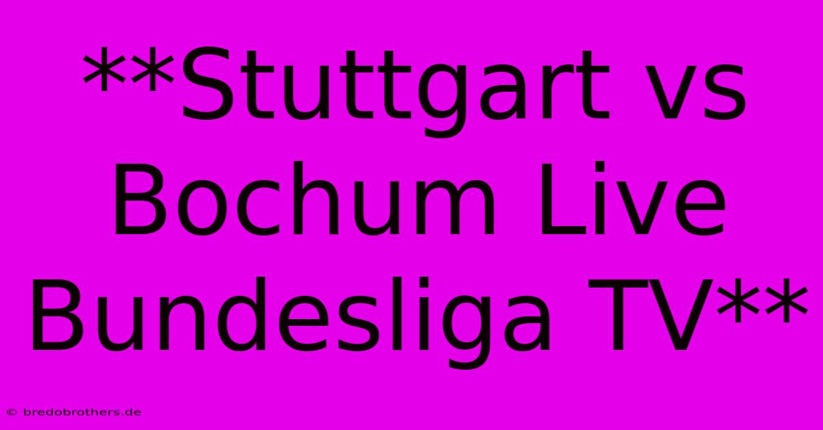 **Stuttgart Vs Bochum Live Bundesliga TV**