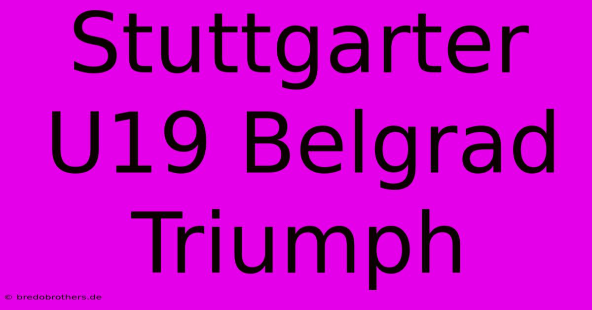 Stuttgarter U19 Belgrad Triumph