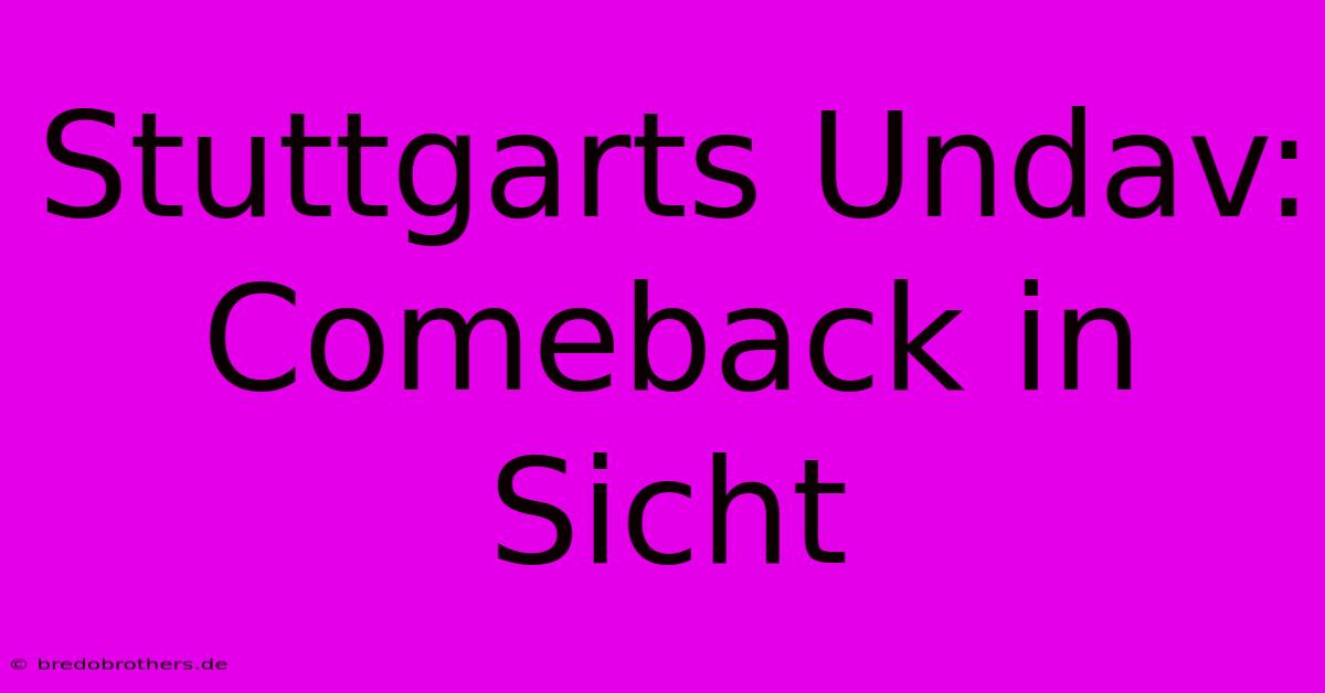 Stuttgarts Undav: Comeback In Sicht