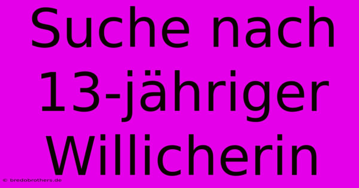 Suche Nach 13-jähriger Willicherin