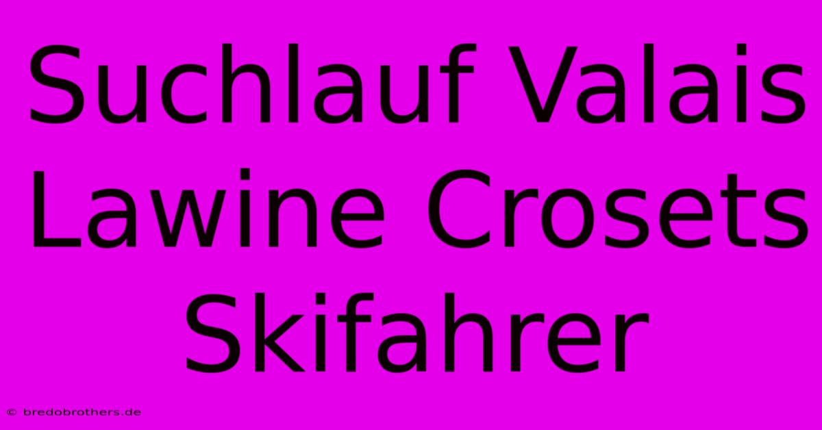 Suchlauf Valais Lawine Crosets Skifahrer