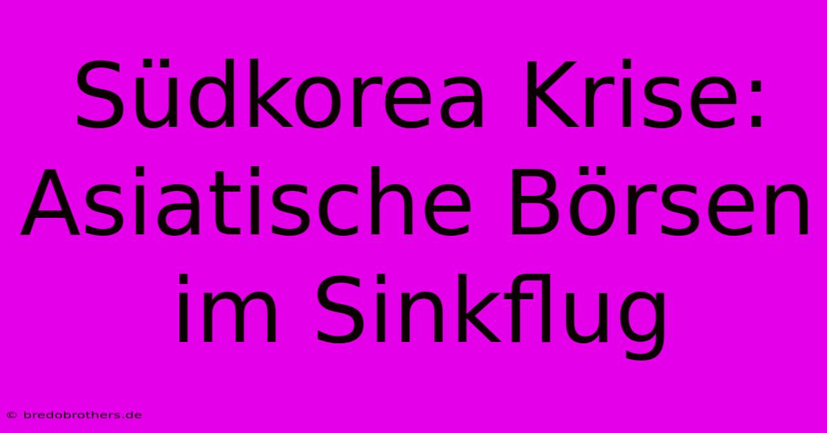 Südkorea Krise: Asiatische Börsen Im Sinkflug