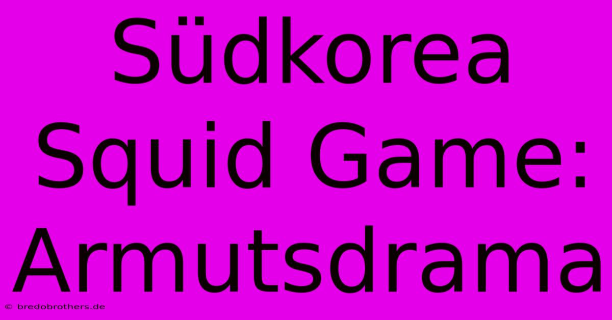 Südkorea Squid Game: Armutsdrama