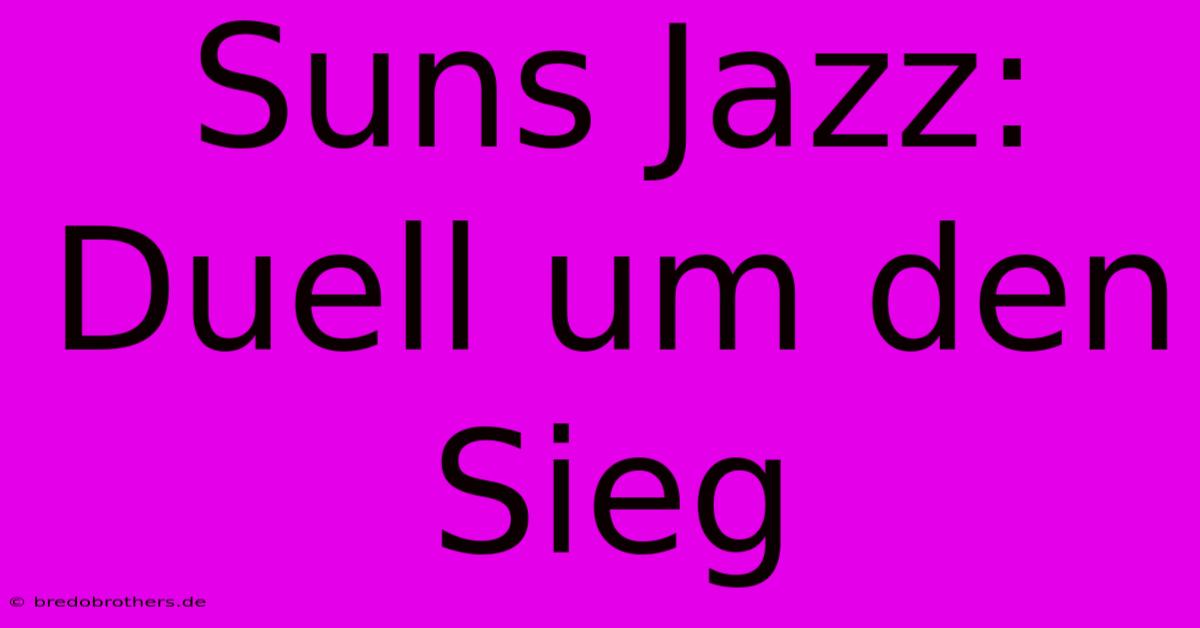 Suns Jazz:  Duell Um Den Sieg