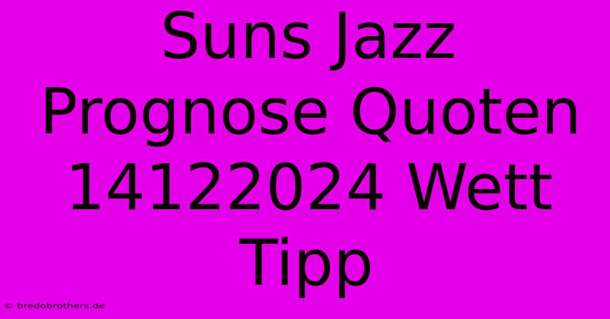 Suns Jazz Prognose Quoten 14122024 Wett Tipp