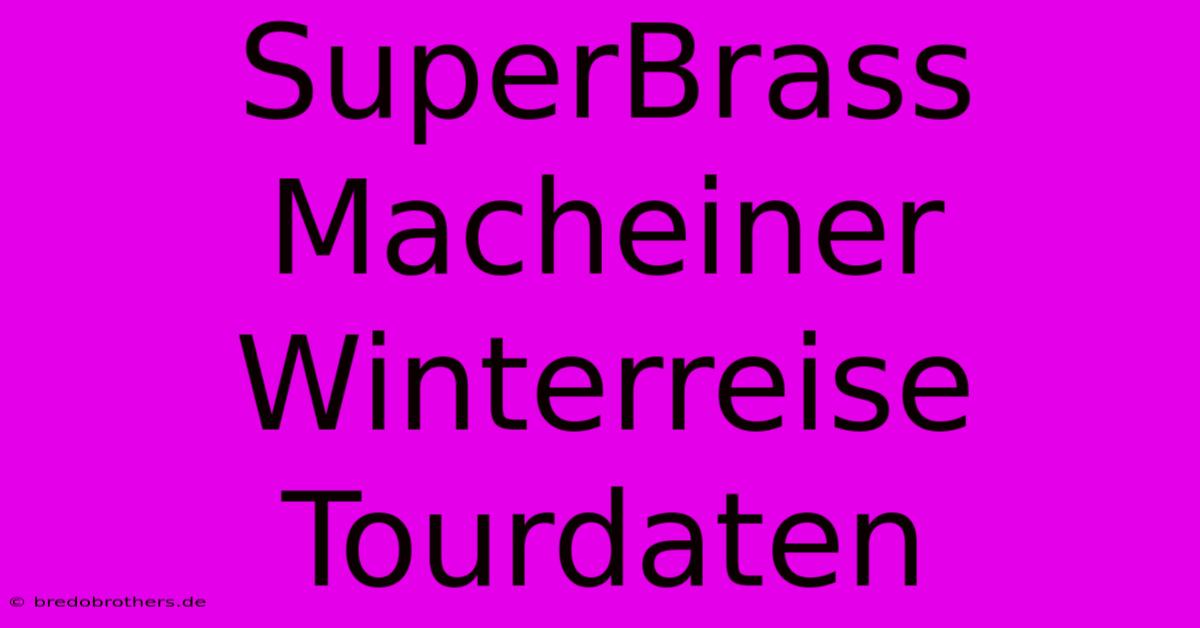 SuperBrass Macheiner Winterreise Tourdaten