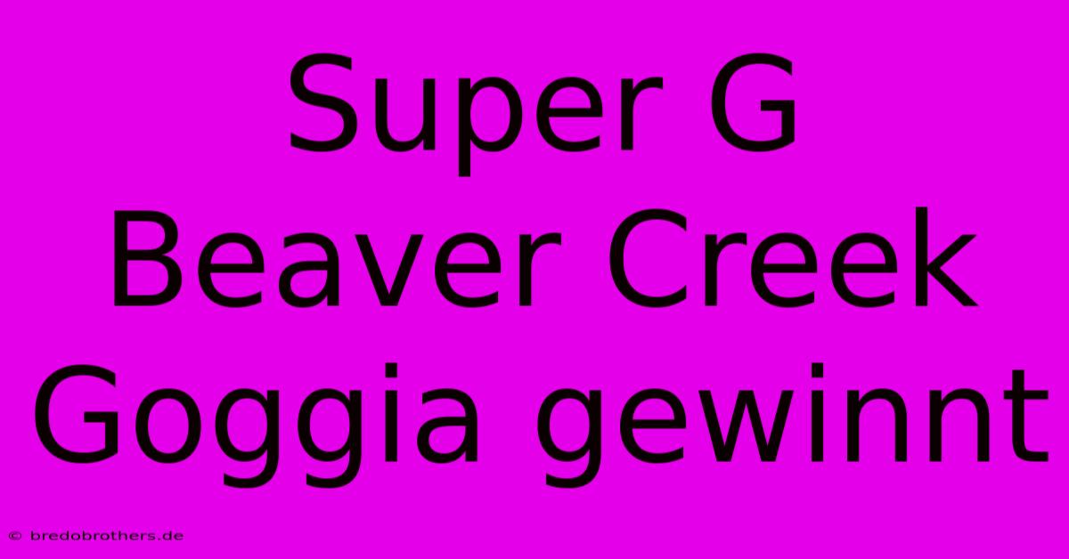 Super G Beaver Creek Goggia Gewinnt